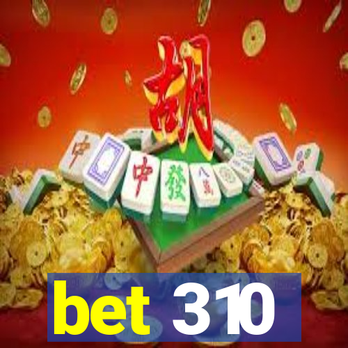 bet 310